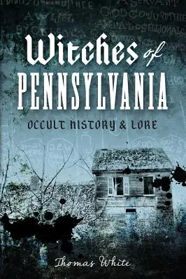 Hexen von Pennsylvania: Okkulte Geschichte und Überlieferung - Witches of Pennsylvania: Occult History & Lore