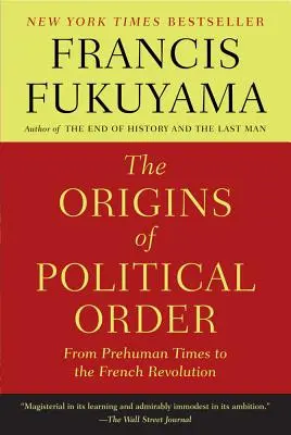 Die Ursprünge der politischen Ordnung: Von der vormenschlichen Zeit bis zur Französischen Revolution - The Origins of Political Order: From Prehuman Times to the French Revolution