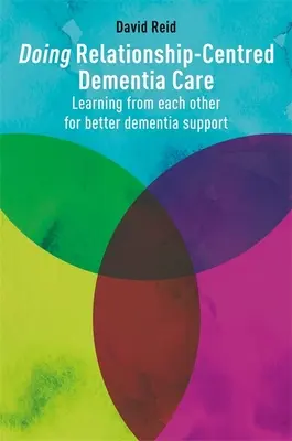Beziehungsorientierte Pflege bei Demenz: Voneinander lernen für eine bessere Demenzbetreuung - Doing Relationship-Centred Dementia Care: Learning from Each Other for Better Dementia Support