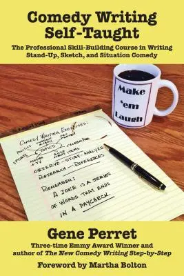 Comedy schreiben - selbst beigebracht: Der professionelle Kurs für das Schreiben von Stand-Up, Sketch und Situationskomik - Comedy Writing Self-Taught: The Professional Skill-Building Course in Writing Stand-Up, Sketch, and Situation Comedy