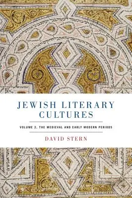 Jüdische Literaturkulturen: Band 2, Das Mittelalter und die frühe Neuzeit - Jewish Literary Cultures: Volume 2, the Medieval and Early Modern Periods