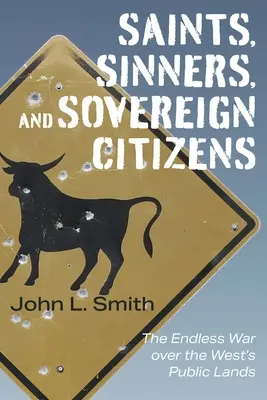 Heilige, Sünder und souveräne Bürger: Der endlose Krieg um die öffentlichen Ländereien des Westens - Saints, Sinners, and Sovereign Citizens: The Endless War Over the West's Public Lands