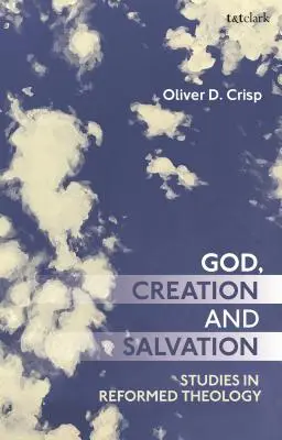 Gott, Schöpfung und Erlösung: Studien zur reformierten Theologie - God, Creation, and Salvation: Studies in Reformed Theology