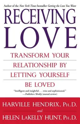 Liebe empfangen: Verwandeln Sie Ihre Beziehung, indem Sie sich selbst lieben lassen - Receiving Love: Transform Your Relationship by Letting Yourself Be Loved
