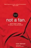 Not a Fan Student Edition: Was bedeutet es, Jesus wirklich zu folgen? - Not a Fan Student Edition: What Does It Mean to Really Follow Jesus?