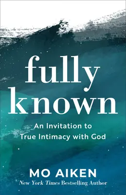 Vollständig bekannt: Eine Einladung zu wahrer Intimität mit Gott - Fully Known: An Invitation to True Intimacy with God