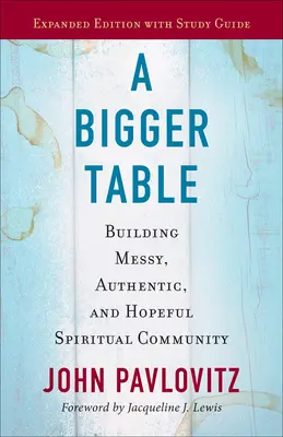 Ein größerer Tisch, erweiterte Ausgabe mit Studienführer: Aufbau einer chaotischen, authentischen und hoffnungsvollen geistlichen Gemeinschaft - A Bigger Table, Expanded Edition with Study Guide: Building Messy, Authentic, and Hopeful Spiritual Community