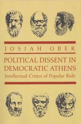 Politischer Dissens im demokratischen Athen: Intellektuelle Kritiker der Volksherrschaft - Political Dissent in Democratic Athens: Intellectual Critics of Popular Rule