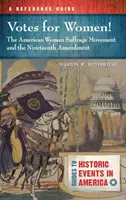 Stimmen für Frauen! Die amerikanische Frauenwahlrechtsbewegung und der Neunzehnte Verfassungszusatz: Ein Referenzhandbuch - Votes for Women! the American Woman Suffrage Movement and the Nineteenth Amendment: A Reference Guide