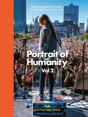 Porträt der Menschheit: 200 Fotografien, die das sich verändernde Gesicht unserer Welt einfangen - Portrait of Humanity: 200 Photographs That Capture the Changing Face of Our World