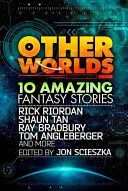 Andere Welten (mit Geschichten von Rick Riordan, Shaun Tan, Tom Angleberger, Ray Bradbury und anderen) - Other Worlds (feat. stories by Rick Riordan, Shaun Tan, Tom Angleberger, Ray Bradbury and more)