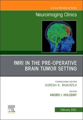 Fmri in the Pre-Operative Brain Tumor Setting, eine Ausgabe der Neuroimaging Clinics of North America, 31 - Fmri in the Pre-Operative Brain Tumor Setting, an Issue of Neuroimaging Clinics of North America, 31