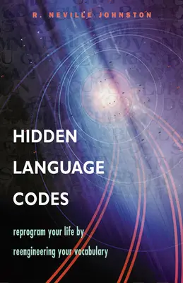 Verborgene Sprach-Codes: Programmieren Sie Ihr Leben neu, indem Sie Ihr Vokabular umgestalten - Hidden Language Codes: Reprogram Your Life by Reengineering Your Vocabulary