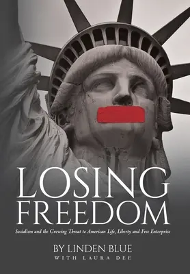 Die Freiheit verlieren: Sozialismus und die wachsende Bedrohung des amerikanischen Lebens, der Freiheit und des freien Unternehmertums - Losing Freedom: Socialism and the Growing Threat to American Life, Liberty and Free Enterprise