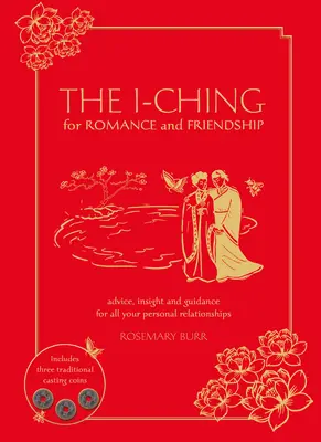 Das I-Ching für Romantik und Freundschaft: Ratschläge, Einsichten und Anleitungen für alle persönlichen Beziehungen - The I-Ching for Romance and Friendship: Advice, Insight, and Guidance for All Your Personal Relationships