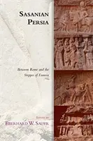 Das sasanische Persien: Zwischen Rom und den Steppen Eurasiens - Sasanian Persia: Between Rome and the Steppes of Eurasia