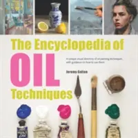 Die Enzyklopädie der Ölmalerei-Techniken: Ein einzigartiges visuelles Verzeichnis von Ölmaltechniken, mit Anleitungen zu ihrer Anwendung - The Encyclopedia of Oil Painting Techniques: A Unique Visual Directory of Oil Painting Techniques, with Guidance on How to Use Them