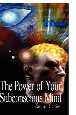 Die Macht Ihres Unterbewusstseins, überarbeitete Ausgabe - The Power of Your Subconscious Mind, Revised Edition