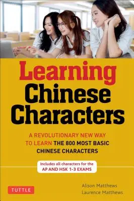 Tuttle Learning Chinese Characters: (Hsk Levels 1-3) ein revolutionärer neuer Weg zum Erlernen der 800 grundlegenden chinesischen Schriftzeichen; enthält alle Zeichen f - Tuttle Learning Chinese Characters: (Hsk Levels 1-3) a Revolutionary New Way to Learn the 800 Most Basic Chinese Characters; Includes All Characters f
