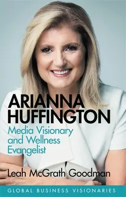 Arianna Huffington: Medienvisionärin und Wellness-Evangelistin - Arianna Huffington: Media Visionary and Wellness Evangelist