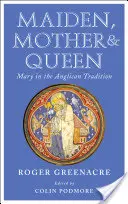 Jungfrau, Mutter und Königin: Maria in der anglikanischen Tradition - Maiden, Mother and Queen: Mary in the Anglican Tradition