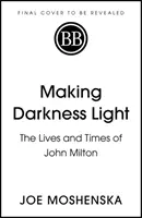 Die Dunkelheit erhellen - Das Leben und die Zeit von John Milton - Making Darkness Light - The Lives and Times of John Milton