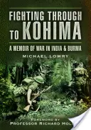 Durchkämpfen bis Kohima: Eine Erinnerung an den Krieg in Indien und Burma - Fighting Through to Kohima: A Memoir of War in India and Burma
