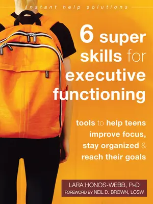 Sechs Superfähigkeiten für exekutive Funktionen: Tools, die Teenagern helfen, sich besser zu konzentrieren, organisiert zu bleiben und ihre Ziele zu erreichen - Six Super Skills for Executive Functioning: Tools to Help Teens Improve Focus, Stay Organized, and Reach Their Goals