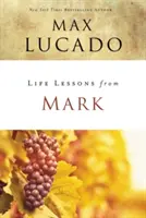 Lebenslektionen von Markus: Eine lebensverändernde Geschichte - Life Lessons from Mark: A Life-Changing Story