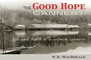 Die Good Hope Cannery: Leben und Tod in einer Lachskonservenfabrik - The Good Hope Cannery: Life and Death at a Salmon Cannery