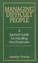 Schwierige Menschen managen: Ein Überlebensleitfaden für den Umgang mit jedem Mitarbeiter - Managing Difficult People: A Survival Guide for Handling Any Employee