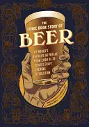 Die Comic-Geschichte des Bieres: Das Lieblingsgetränk der Welt von 7000 v. Chr. bis zur heutigen handwerklichen Brauereirevolution - The Comic Book Story of Beer: The World's Favorite Beverage from 7000 BC to Today's Craft Brewing Revolution