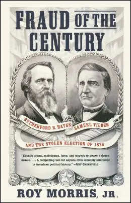 Der Betrug des Jahrhunderts: Rutherford B. Hayes, Samuel Tilden und die gestohlenen Wahlen von 1876 - Fraud of the Century: Rutherford B. Hayes, Samuel Tilden, and the Stolen Election of 1876