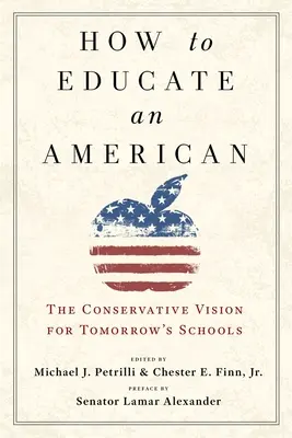 Wie man einen Amerikaner erzieht: Die konservative Vision für die Schulen von morgen - How to Educate an American: The Conservative Vision for Tomorrow's Schools