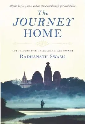 Die Reise nach Hause: Autobiographie eines amerikanischen Swami - The Journey Home: Autobiography of an American Swami