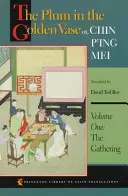 Die Pflaume in der goldenen Vase oder Chin P'Ing Mei, Band eins: Das Sammeln - The Plum in the Golden Vase Or, Chin P'Ing Mei, Volume One: The Gathering