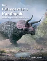 Das Handbuch für Paläoartisten: Die Nachbildung prähistorischer Tiere in der Kunst - The Palaeoartist's Handbook: Recreating Prehistoric Animals in Art