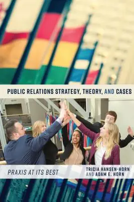 Strategie, Theorie und Fallbeispiele der Öffentlichkeitsarbeit: Praxis in Reinkultur - Public Relations Strategy, Theory, and Cases: Praxis at Its Best