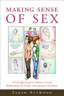 Den Sinn von Sex verstehen: Ein Leitfaden zu Pubertät, Sex und Beziehungen für Menschen mit Asperger-Syndrom - Making Sense of Sex: A Forthright Guide to Puberty, Sex and Relationships for People with Asperger's Syndrome