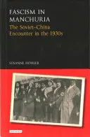 Faschismus in der Mandschurei: Die sowjetisch-chinesische Begegnung in den 1930er Jahren - Fascism in Manchuria: The Soviet-China Encounter in the 1930s