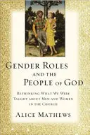 Geschlechterrollen und das Volk Gottes: Überdenken, was uns über Männer und Frauen in der Kirche gelehrt wurde - Gender Roles and the People of God: Rethinking What We Were Taught about Men and Women in the Church