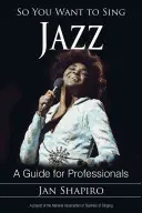 Du willst also Jazz singen: Ein Leitfaden für Profis - So You Want to Sing Jazz: A Guide for Professionals