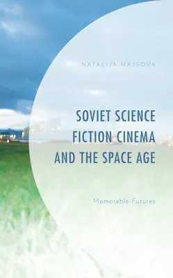 Das sowjetische Science-Fiction-Kino und das Weltraumzeitalter: Unvergessliche Zukünfte - Soviet Science Fiction Cinema and the Space Age: Memorable Futures