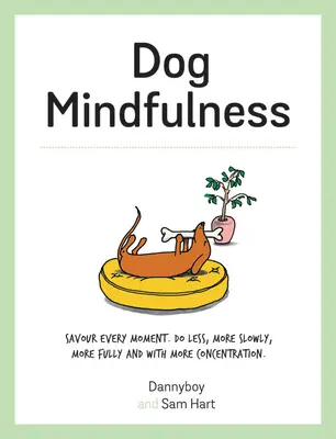 Hund Achtsamkeit: Genieße jeden Moment. Weniger, langsamer, vollständiger und mit mehr Konzentration tun - Dog Mindfulness: Savour Every Moment. Do Less, More Slowly, More Fully and with More Concentration