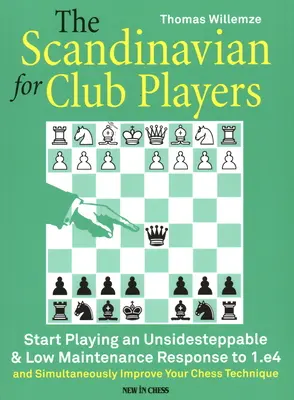 Das Skandinavische für Clubspieler: Spielen Sie eine unangreifbare und pflegeleichte Antwort auf 1.e4 - The Scandinavian for Club Players: Start Playing an Unsidesteppable & Low Maintenance Response to 1.E4