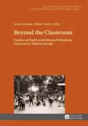 Jenseits des Klassenzimmers: Studien zu Schülern und informellen Bildungsprozessen im modernen Europa - Beyond the Classroom: Studies on Pupils and Informal Schooling Processes in Modern Europe