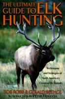 Ultimativer Leitfaden für die Elchjagd, Erste Ausgabe - Ultimate Guide to Elk Hunting, First Edition