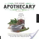 Die Hausapotheke: Cold Spring Apothecary's Cookbook of Hand-Crafted Remedies & Recipes for the Hair, Skin, Body, and Home - The Home Apothecary: Cold Spring Apothecary's Cookbook of Hand-Crafted Remedies & Recipes for the Hair, Skin, Body, and Home