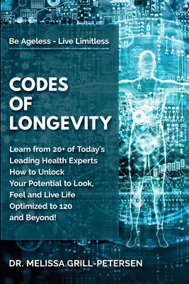 Codes der Langlebigkeit: Lernen Sie von mehr als 20 der führenden Gesundheitsexperten von heute, wie Sie Ihr Potenzial freisetzen können, um optimal auszusehen, sich zu fühlen und zu leben - Codes of Longevity: Learn from 20+ of Today's Leading Health Experts How to Unlock Your Potential to Look, Feel and Live Life Optimized to