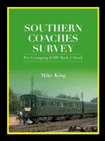 Southern Coaches Survey - Vorgruppierung und BR Mk 1 Stock (King Mike (Autor)) - Southern Coaches Survey - Pre-Grouping and BR Mk 1 Stock (King Mike (Author))